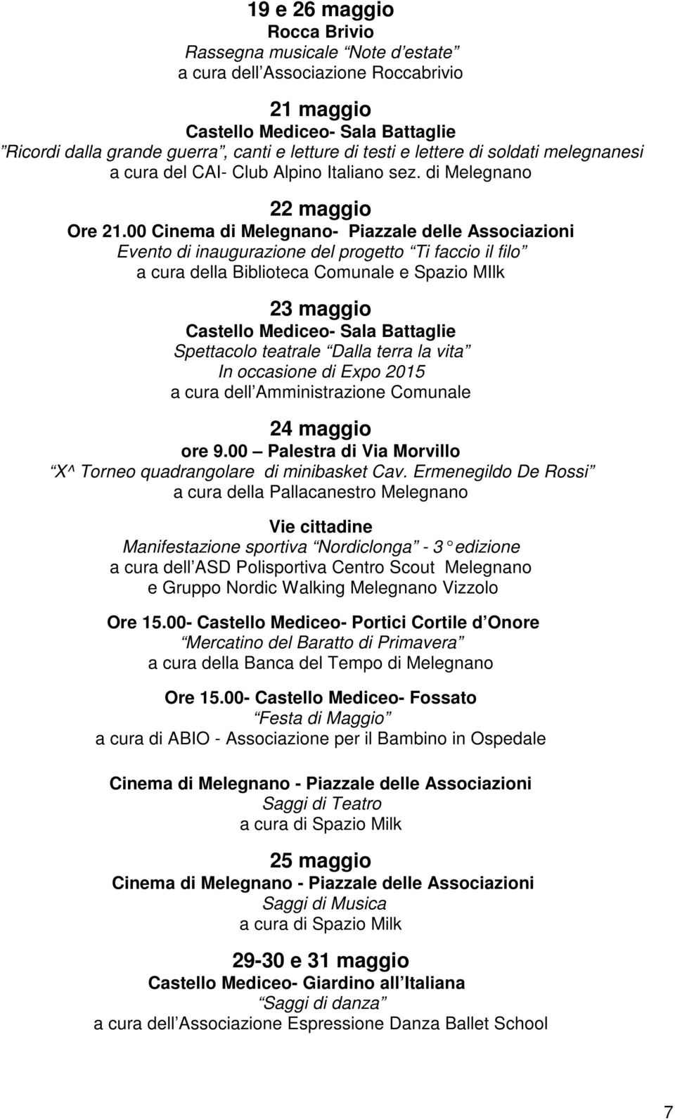 00 Cinema di Melegnano- Piazzale delle Associazioni Evento di inaugurazione del progetto Ti faccio il filo a cura della Biblioteca Comunale e Spazio MIlk 23 maggio Castello Mediceo- Sala Battaglie