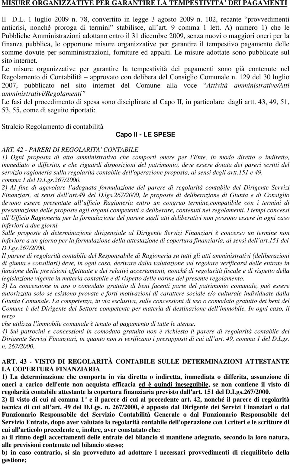 A) numero 1) che le Pubbliche Amministrazioni adottano entro il 31 dicembre 2009, senza nuovi o maggiori oneri per la finanza pubblica, le opportune misure organizzative per garantire il tempestivo