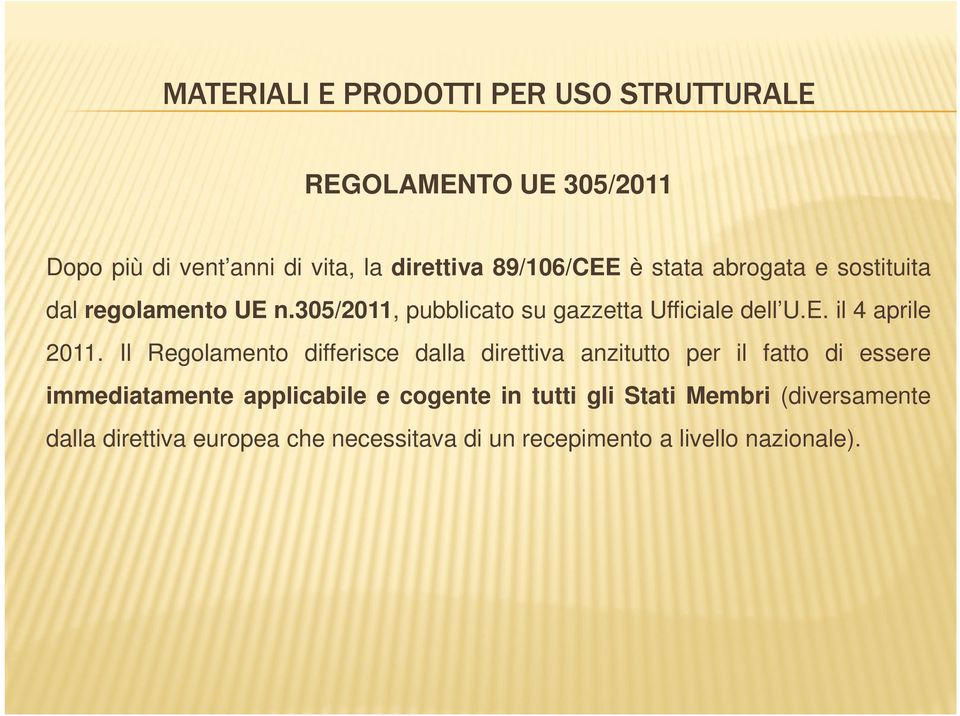 Il Regolamento differisce dalla direttiva anzitutto per il fatto di essere immediatamente applicabile e cogente in