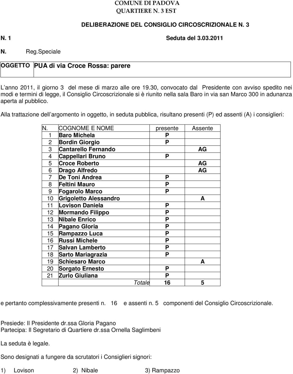 30, convocato dal Presidente con avviso spedito nei modi e termini di legge, il Consiglio Circoscrizionale si è riunito nella sala Baro in via san Marco 300 in adunanza aperta al pubblico.