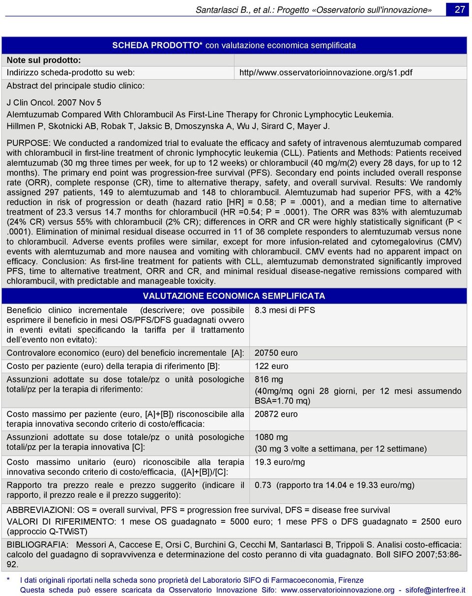 http//www.osservatorioinnovazione.org/s1.pdf J Clin Oncol. 2007 Nov 5 Alemtuzumab Compared With Chlorambucil As First-Line Therapy for Chronic Lymphocytic Leukemia.