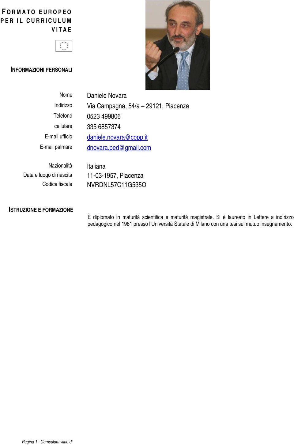 com Nazionalità Data e luogo di nascita Codice fiscale Italiana 11-03-1957, Piacenza NVRDNL57C11G535O ISTRUZIONE E FORMAZIONE È diplomato in