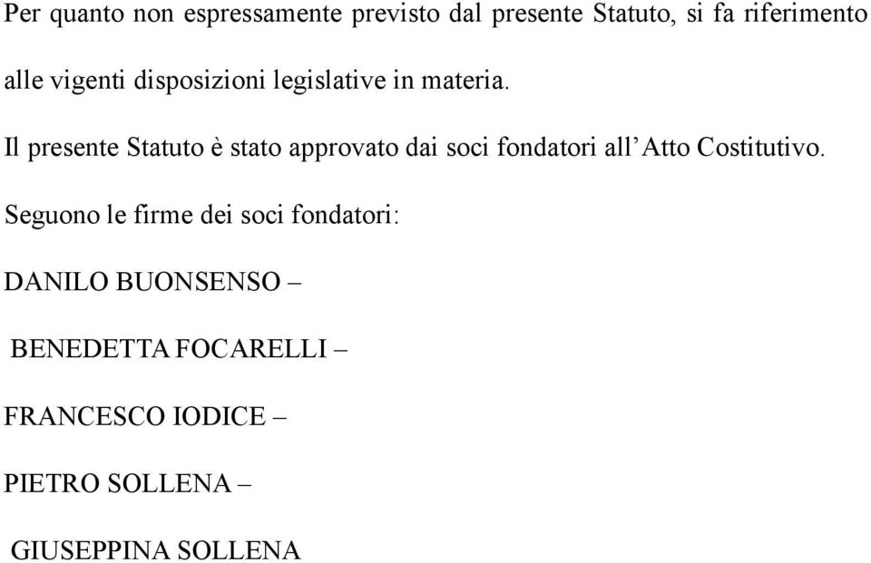 Il presente Statuto è stato approvato dai soci fondatori all Atto Costitutivo.