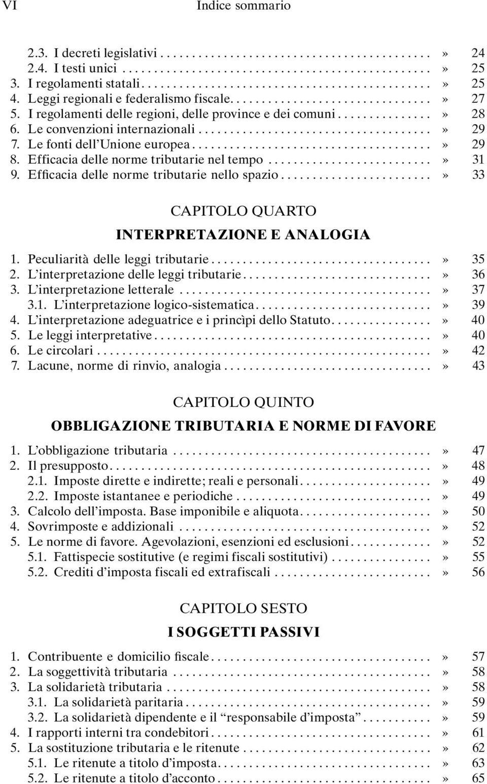 Le fonti dell Unione europea......................................» 29 8. Efficacia delle norme tributarie nel tempo..........................» 31 9. Efficacia delle norme tributarie nello spazio.