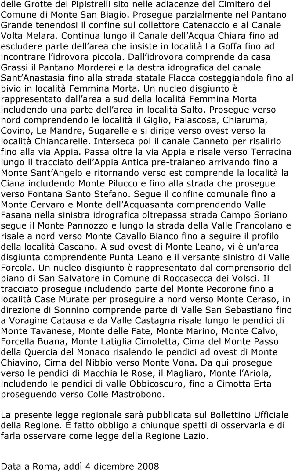 Continua lungo il Canale dell Acqua Chiara fino ad escludere parte dell area che insiste in località La Goffa fino ad incontrare l idrovora piccola.