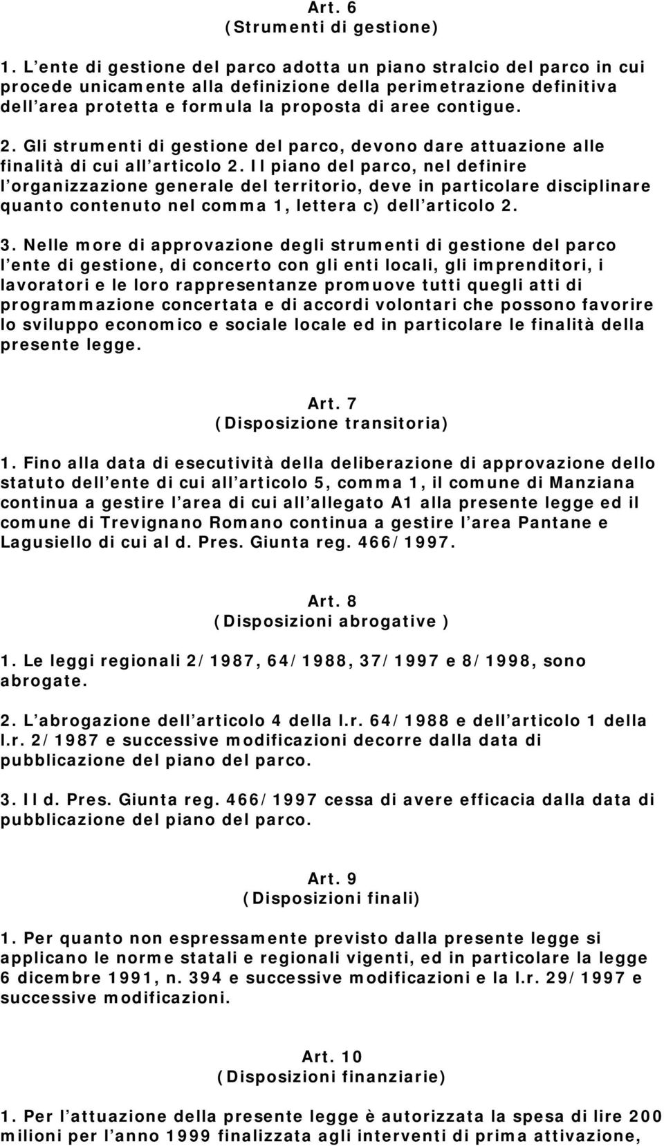 Gli strumenti di gestione del parco, devono dare attuazione alle finalità di cui all articolo 2.