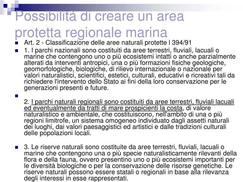 formazioni fisiche geologiche, geomorfologiche, biologiche, di rilievo internazionale o nazionale per valori naturalistici, scientifici, estetici, culturali, educativi e ricreativi tali da richiedere