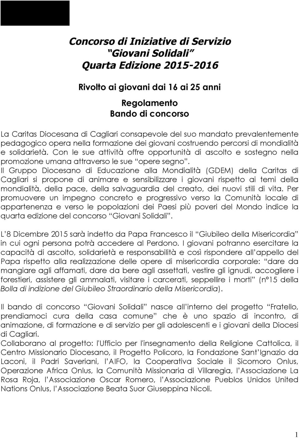 Con le sue attività offre opportunità di ascolto e sostegno nella promozione umana attraverso le sue opere segno.