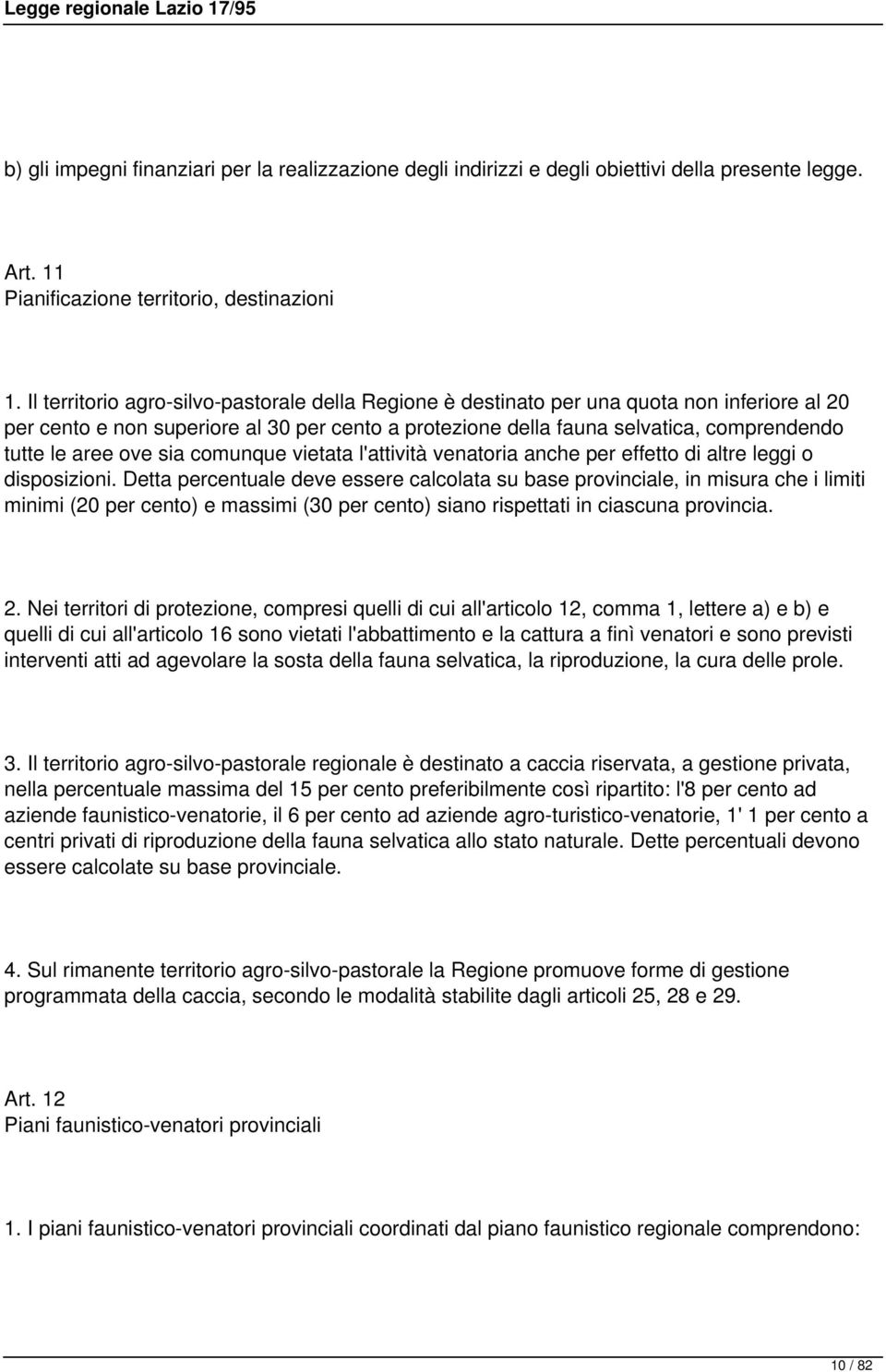 ove sia comunque vietata l'attività venatoria anche per effetto di altre leggi o disposizioni.