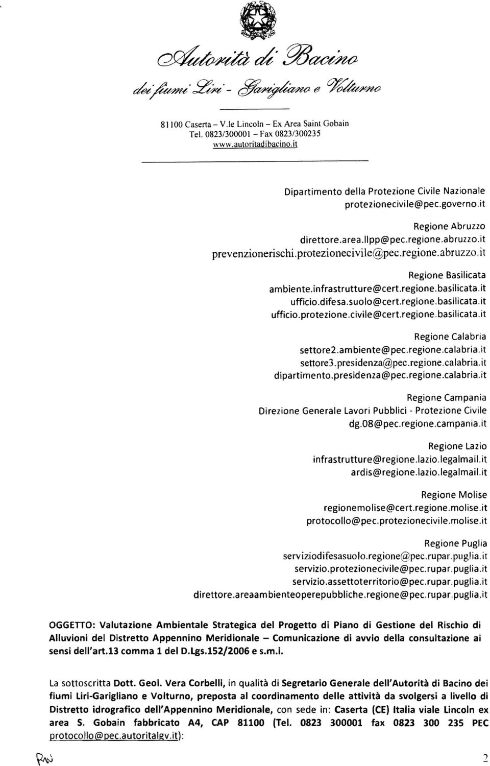 difesa.suolo@eert.regione.basilicata.it ufficio. prote zione.c ivile@cert.regione.basilieata.it Regione Calabria settore2.ambiente@pec.regione.ealabria.it settore3.presidenza@pec.regione.calabria.