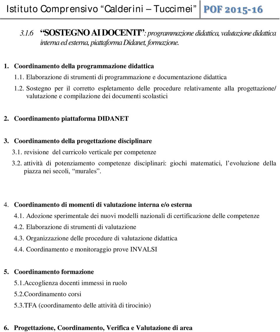 Coordinamento della progettazione disciplinare 3.1. revisione del curricolo verticale per competenze 3.2.