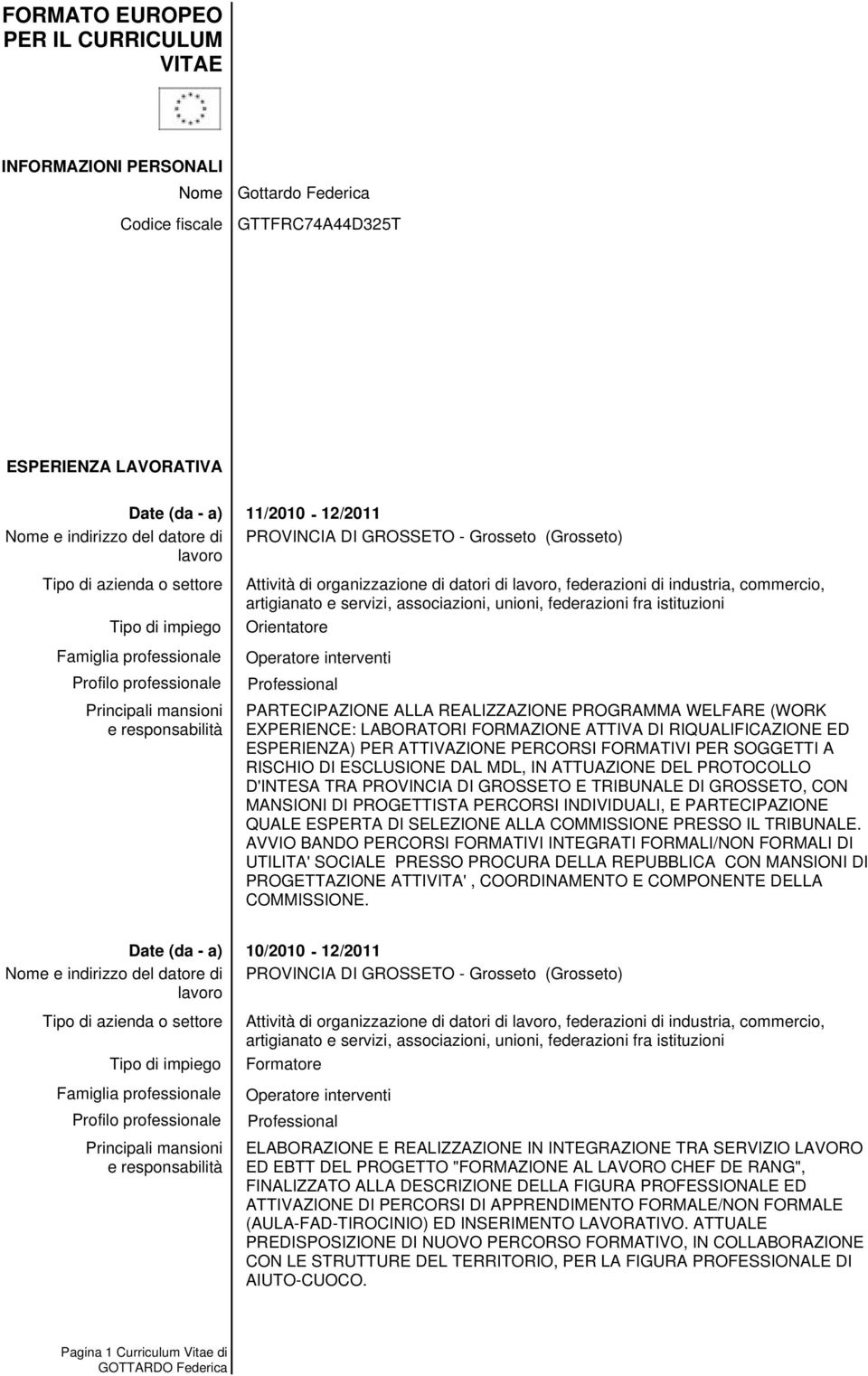 FORMATIVI PER SOGGETTI A RISCHIO DI ESCLUSIONE DAL MDL, IN ATTUAZIONE DEL PROTOCOLLO D'INTESA TRA PROVINCIA DI GROSSETO E TRIBUNALE DI GROSSETO, CON MANSIONI DI PROGETTISTA PERCORSI INDIVIDUALI, E