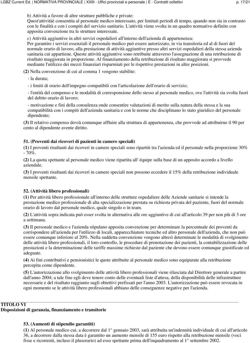 finalità e con i compiti del servizio sanitario. L'attività viene svolta in un quadro normativo definito con apposita convenzione tra le strutture interessate.