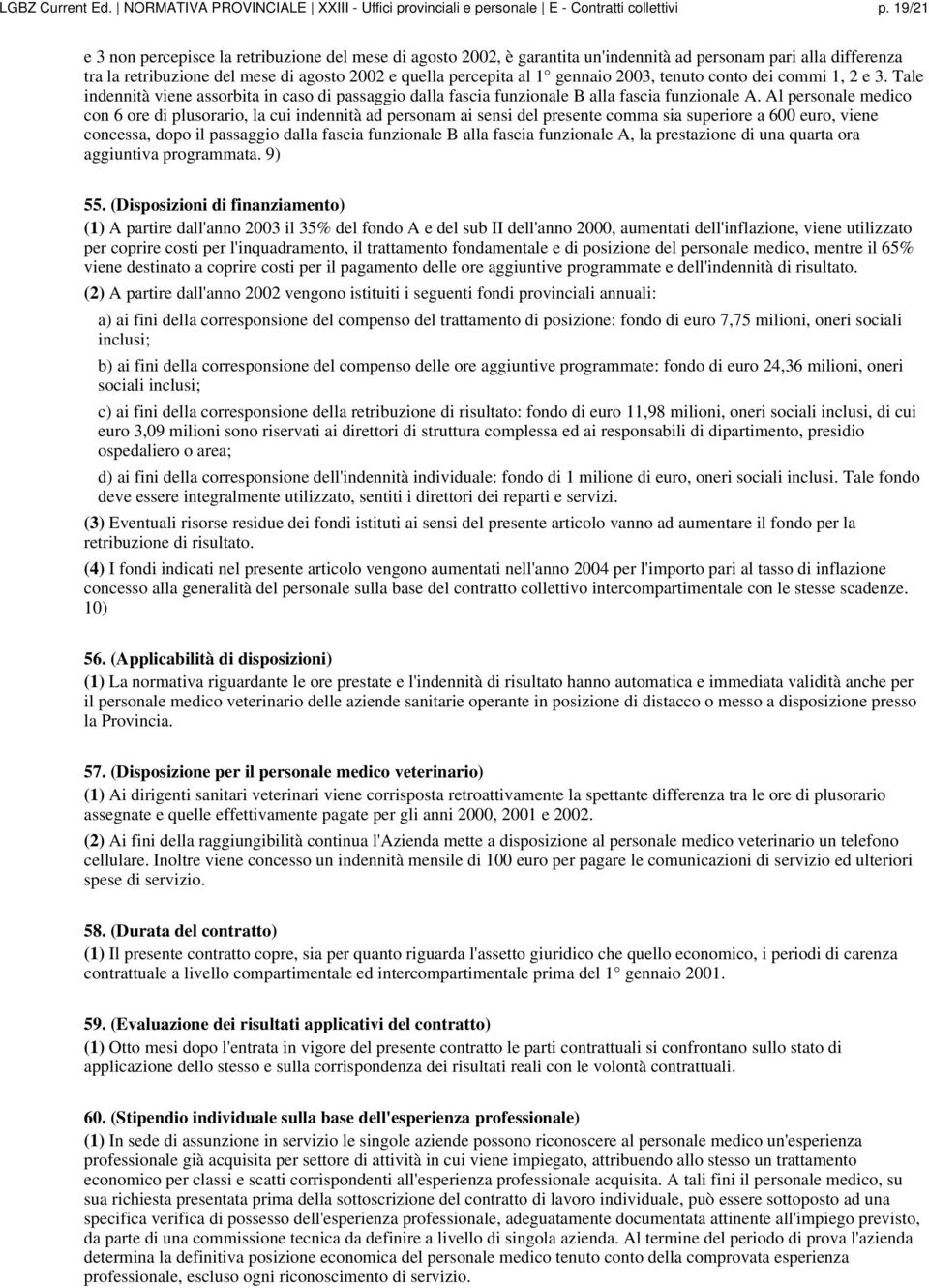 2003, tenuto conto dei commi 1, 2 e 3. Tale indennità viene assorbita in caso di passaggio dalla fascia funzionale B alla fascia funzionale A.