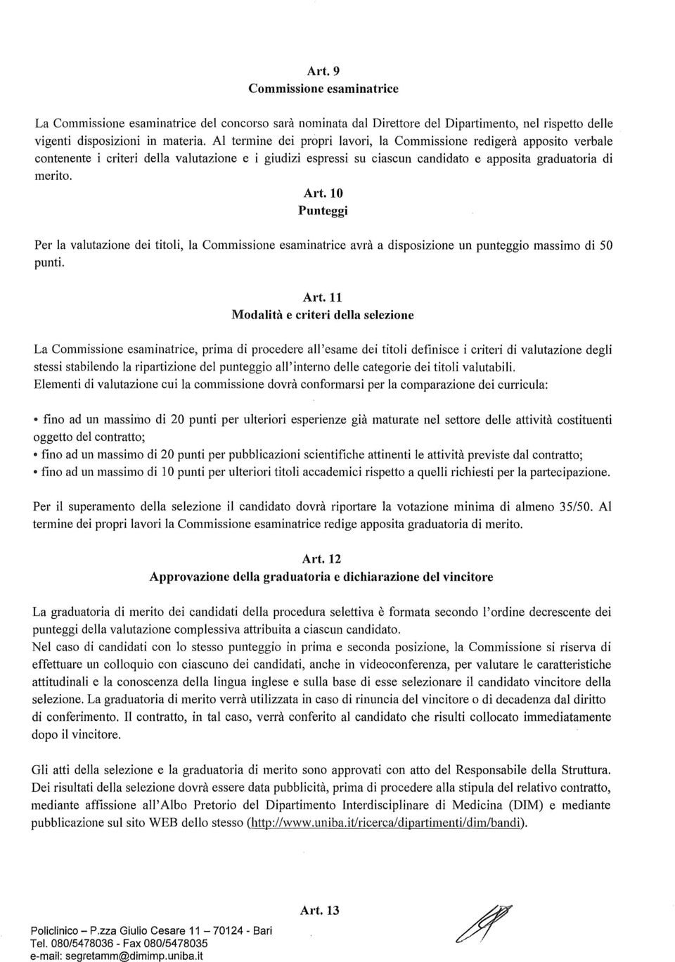 10 Punteggi Per la valutazione dei titoli, la Commissione esaminatrice avrà a disposizione un punteggio massimo di 50 punti. Art.