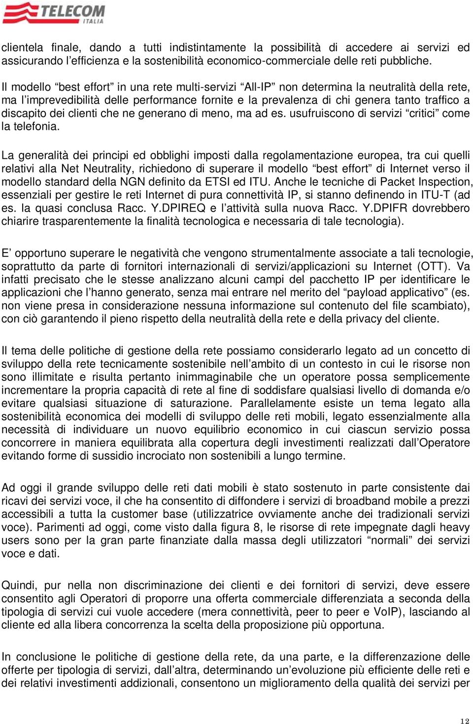 dei clienti che ne generano di meno, ma ad es. usufruiscono di servizi critici come la telefonia.