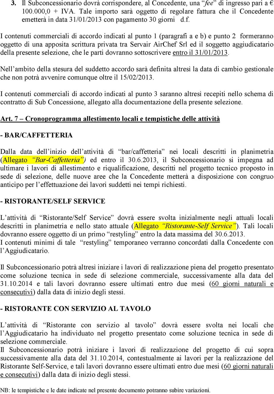 ttura che il Concedente emetterà in data 31/01/2013 con pagamento 30 giorni d.f.