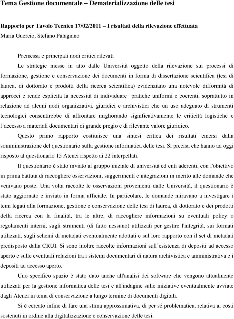 di laurea, di dottorato e prodotti della ricerca scientifica) evidenziano una notevole difformità di approcci e rende esplicita la necessità di individuare pratiche uniformi e coerenti, soprattutto