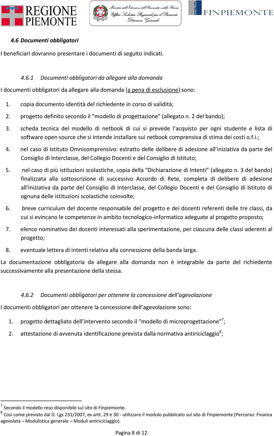 scheda tecnica del modello di netbook di cui si prevede l acquisto per ogni studente e lista di software open source che si intende installare sui netbook comprensiva di stima dei costi o.f.i.; 4.