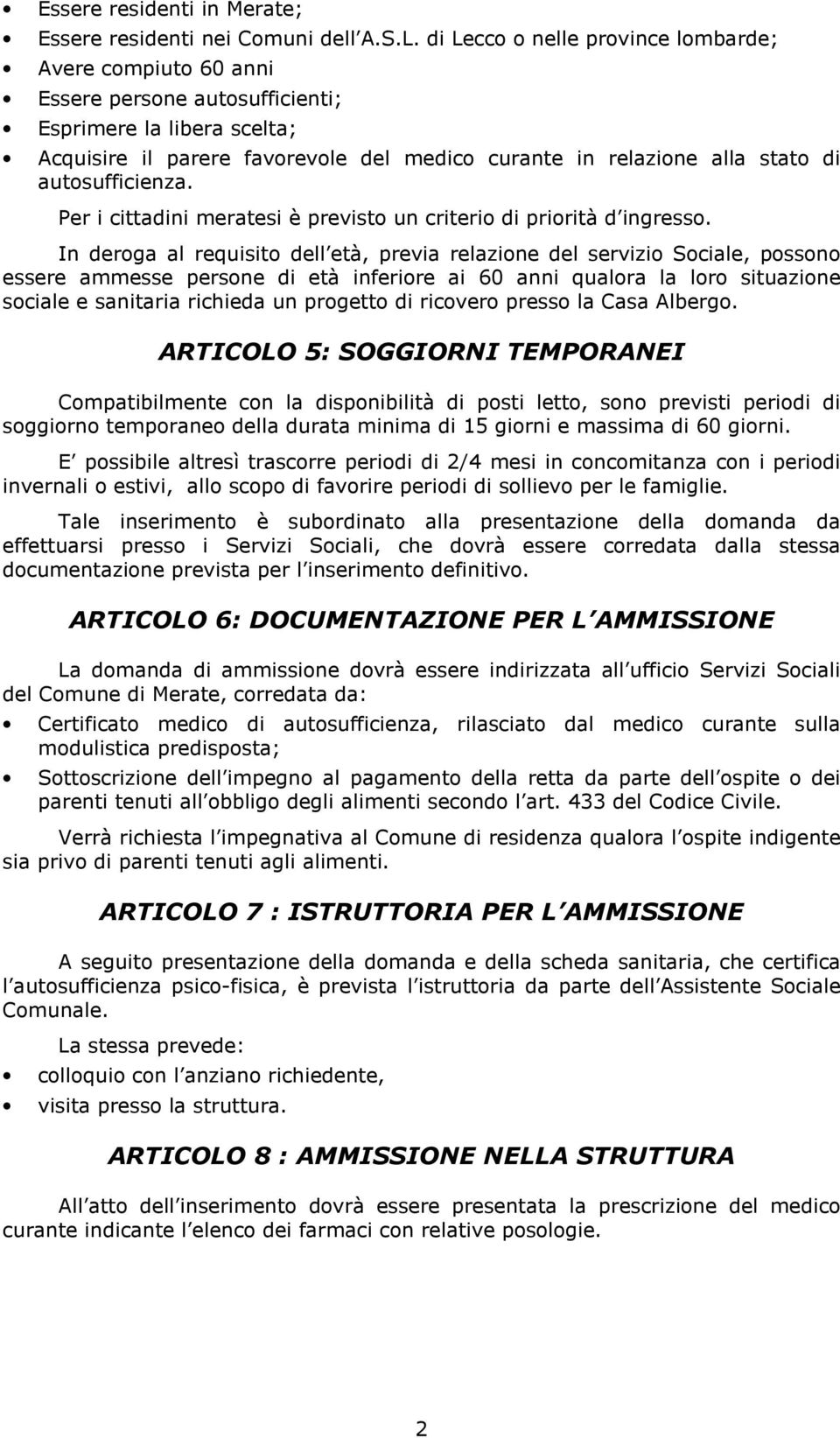 autosufficienza. Per i cittadini meratesi è previsto un criterio di priorità d ingresso.