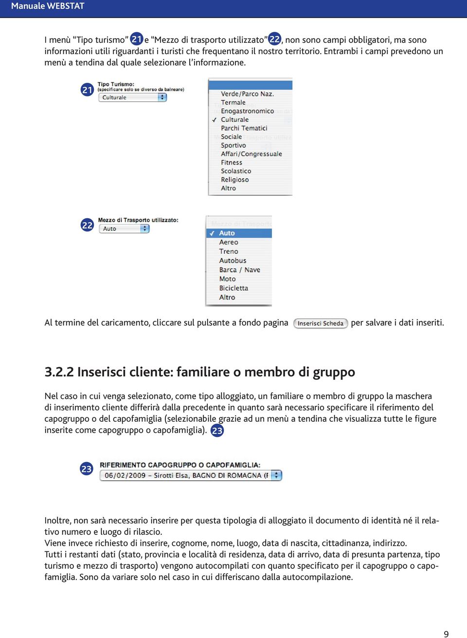 22 Al termine del caricamento, cliccare sul pulsante a fondo pagina per salvare i dati inseriti. 3.2.2 Inserisci cliente: familiare o membro di gruppo Nel caso in cui venga selezionato, come tipo