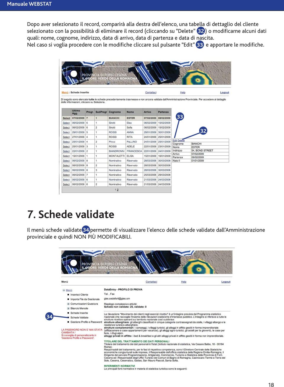 data di nascita. Nel caso si voglia procedere con le modifiche cliccare sul pulsante Edit 33 e apportare le modifiche. 33 32 7.