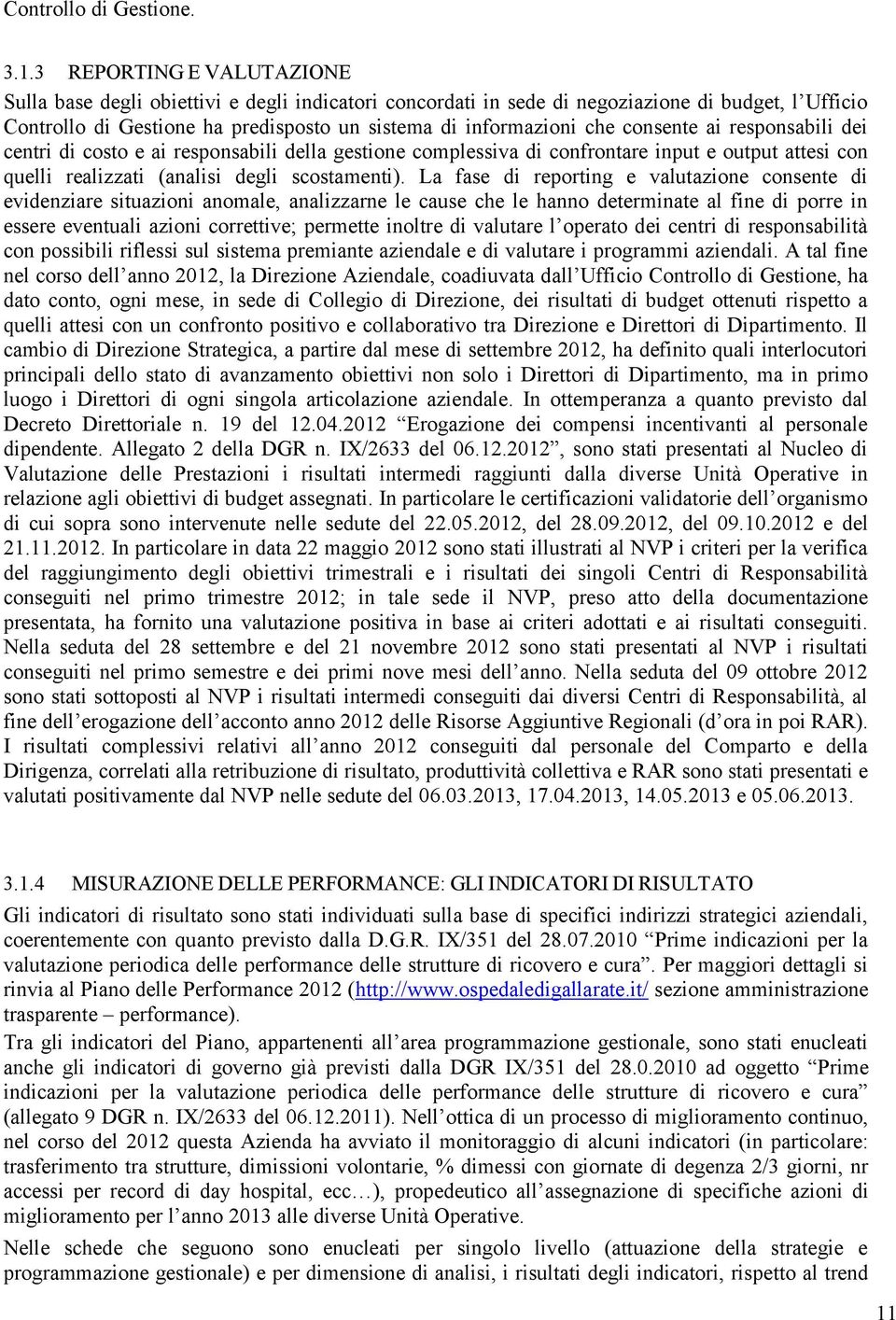 consente ai responsabili dei centri di costo e ai responsabili della gestione complessiva di confrontare input e output attesi con quelli realizzati (analisi degli scostamenti).