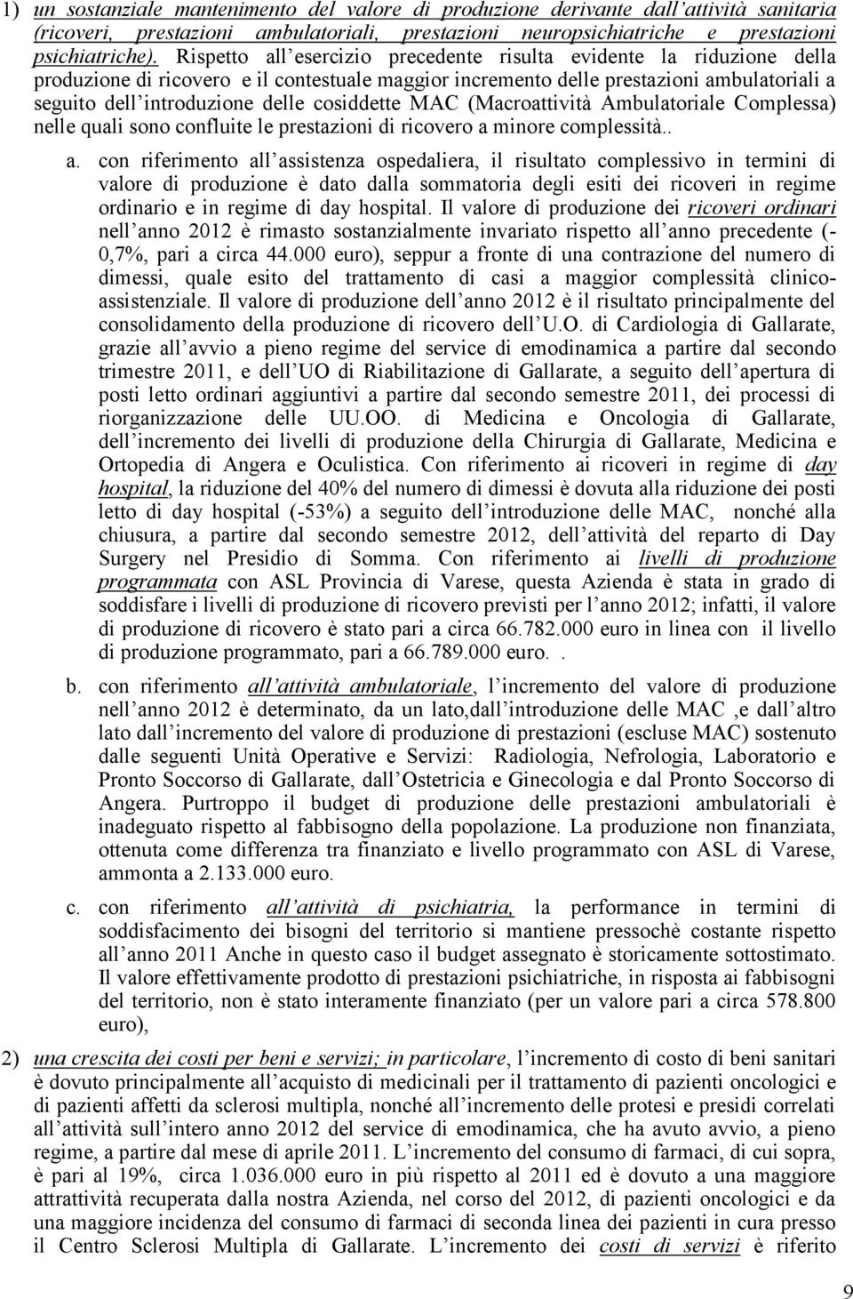 cosiddette MAC (Macroattività Ambulatoriale Complessa) nelle quali sono confluite le prestazioni di ricovero a 