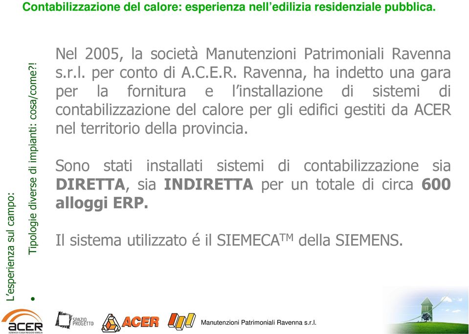 Ravenna, ha indetto una gara per la fornitura e l installazione di sistemi di contabilizzazione del calore per gli edifici