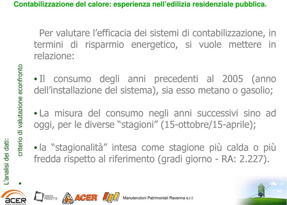 sistema), sia esso metano o gasolio; La misura del consumo negli anni successivi sino ad oggi, per le diverse stagioni