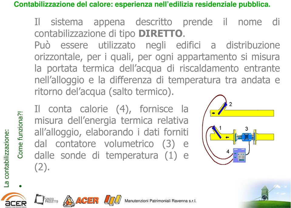 di riscaldamento entrante nell alloggio e la differenza di temperatura tra andata e ritorno del acqua (salto termico).