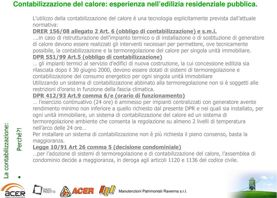 o di contabilizzazione) e s.m.i..in caso di ristrutturazione dell impianto termico o di installazione o di sostituzione di generatore di calore devono essere realizzati gli interventi necessari per