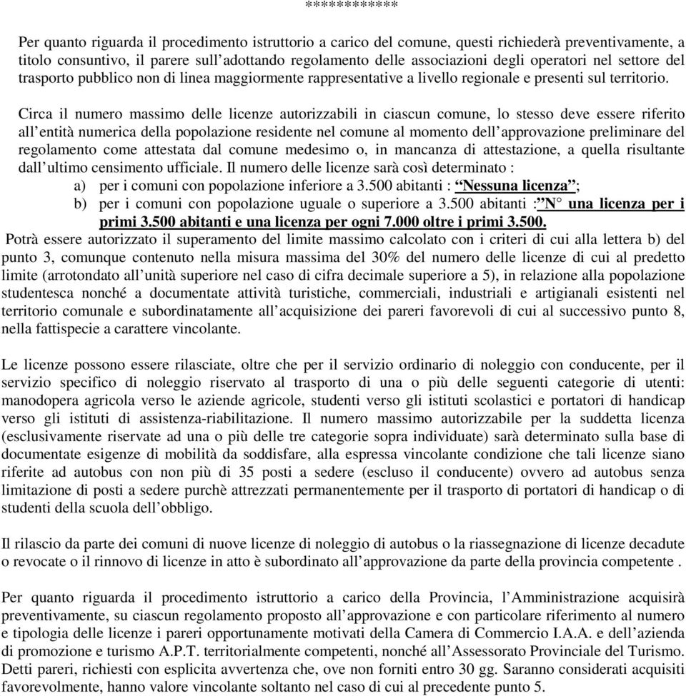 Circa il numero massimo delle licenze autorizzabili in ciascun comune, lo stesso deve essere riferito all entità numerica della popolazione residente nel comune al momento dell approvazione