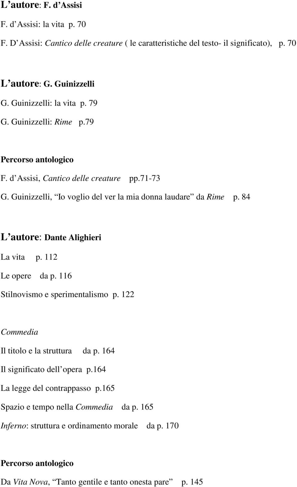 Guinizzelli, Io voglio del ver la mia donna laudare da Rime p. 84 L autore: Dante Alighieri La vita p. 112 Le opere da p. 116 Stilnovismo e sperimentalismo p.