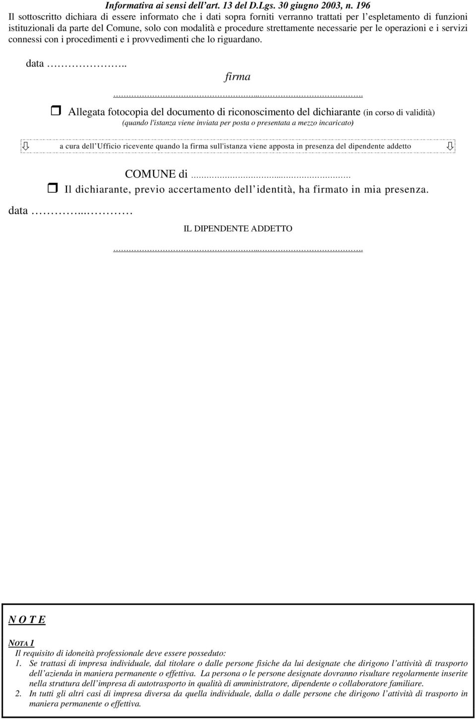 strettamente necessarie per le operazioni e i servizi connessi con i procedimenti e i provvedimenti che lo riguardano. data.. firma.