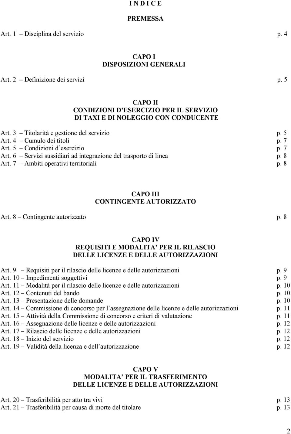 7 Art. 6 Servizi sussidiari ad integrazione del trasporto di linea p. 8 Art. 7 Ambiti operativi territoriali p. 8 CAPO III CONTINGENTE AUTORIZZATO Art. 8 Contingente autorizzato p.