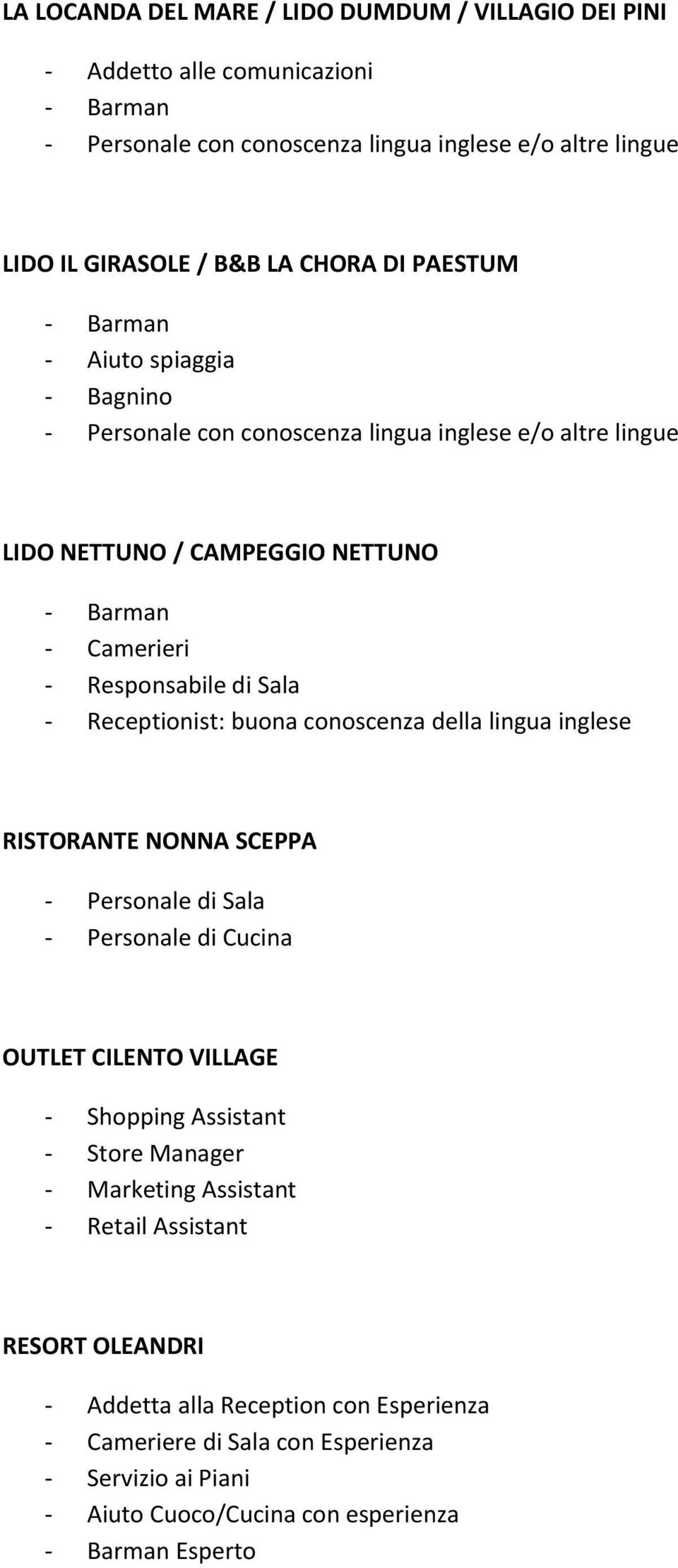 buona conoscenza della lingua inglese RISTORANTE NONNA SCEPPA - Personale di Sala - Personale di Cucina OUTLET CILENTO VILLAGE - Shopping Assistant - Store Manager - Marketing