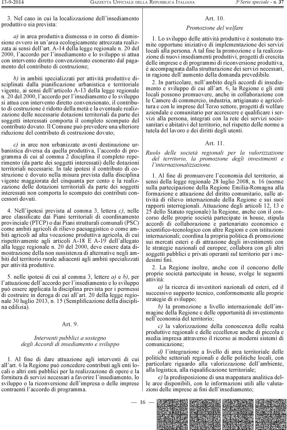 20 del 2000, l accordo per l insediamento e lo sviluppo si attua con intervento diretto convenzionato esonerato dal pagamento del contributo di costruzione; b) in ambiti specializzati per attività