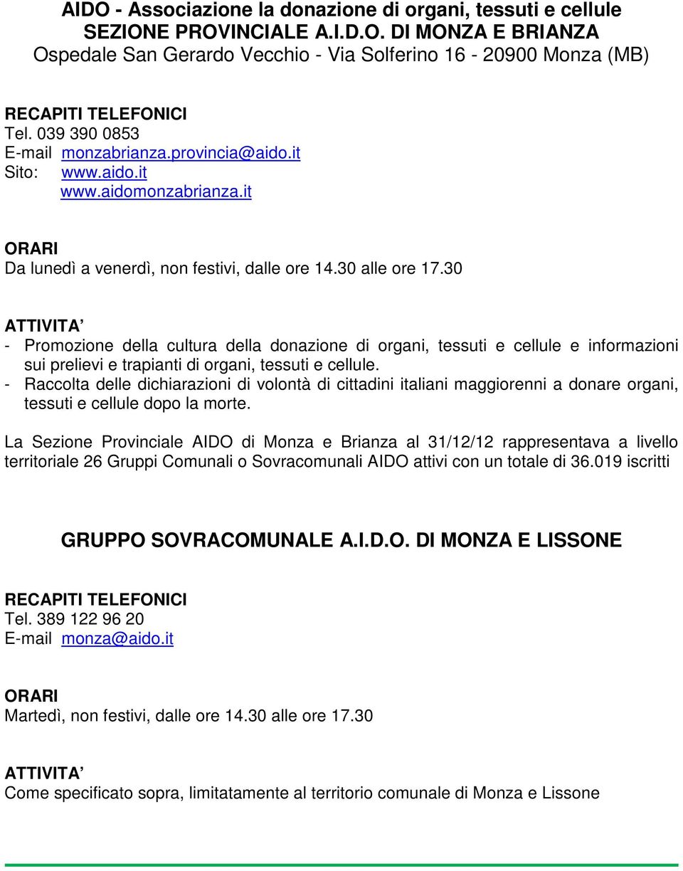 30 - Promozione della cultura della donazione di organi, tessuti e cellule e informazioni sui prelievi e trapianti di organi, tessuti e cellule.