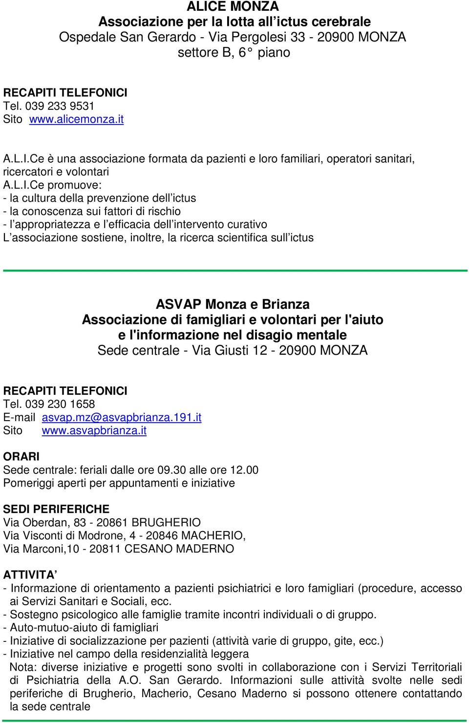 ricerca scientifica sull ictus ASVAP Monza e Brianza Associazione di famigliari e volontari per l'aiuto e l'informazione nel disagio mentale Sede centrale - Via Giusti 12-20900 MONZA Tel.