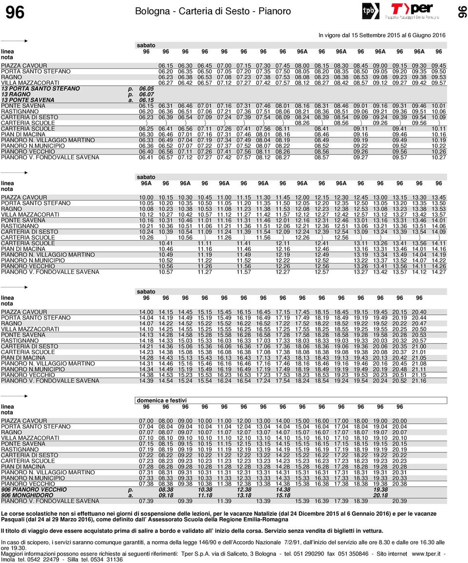 57 07.12 07.27 07.42 07.57 08.12 08.27 08.42 08.57 09.12 09.27 09.42 09.57 13 PORTA SANTO STEFANO p. 06.05 13 RAGNO p. 06.07 13 PONTE SAVENA a. 06.15 PONTE SAVENA 06.15 06.31 06.46 07.01 07.16 07.