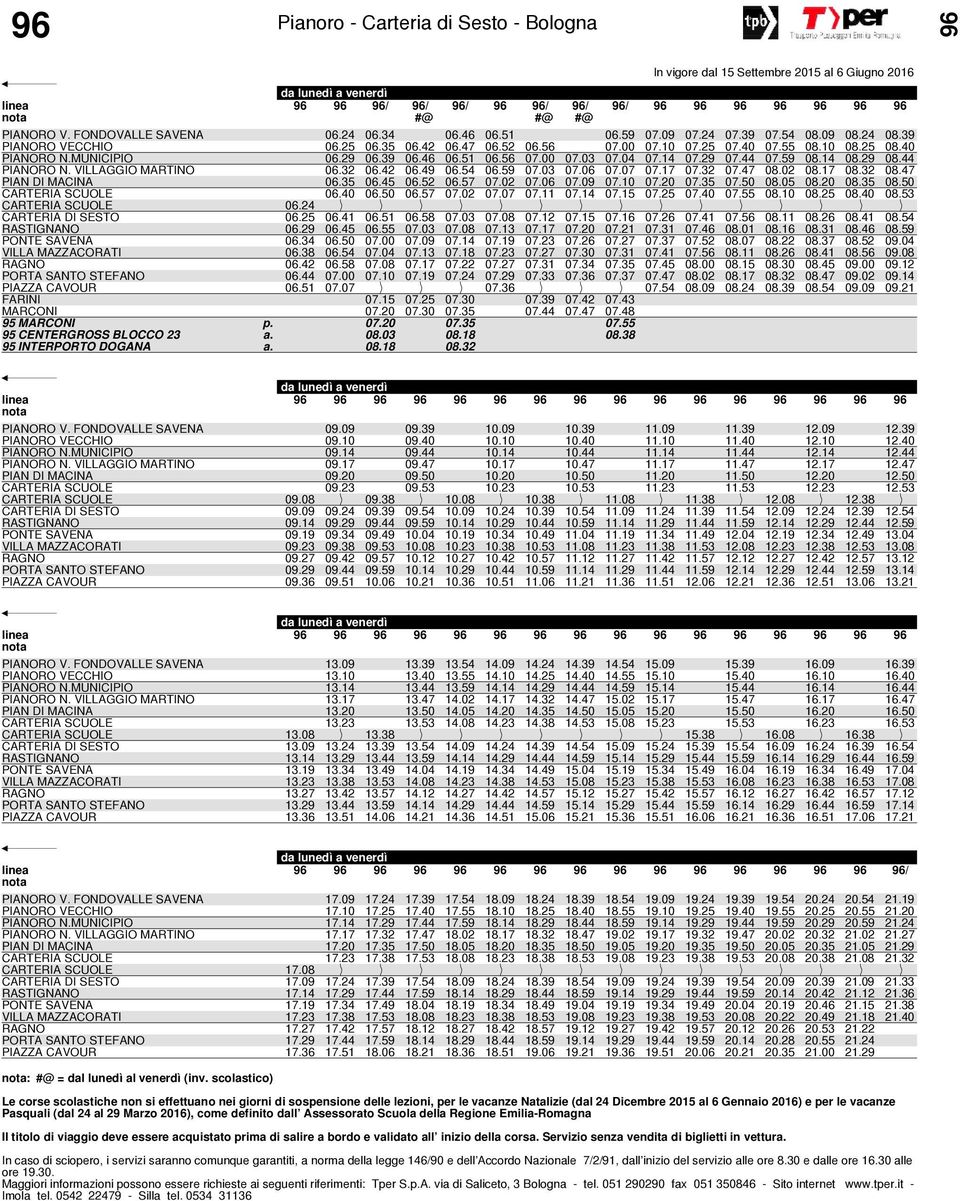 59 07.03 07.06 07.07 07.17 07.32 07.47 08.02 08.17 08.32 08.47 PIAN DI MACINA 06.35 06.45 06.52 06.57 07.02 07.06 07.09 07.10 07.20 07.35 07.50 08.05 08.20 08.35 08.50 CARTERIA SCUOLE 06.40 06.50 06.