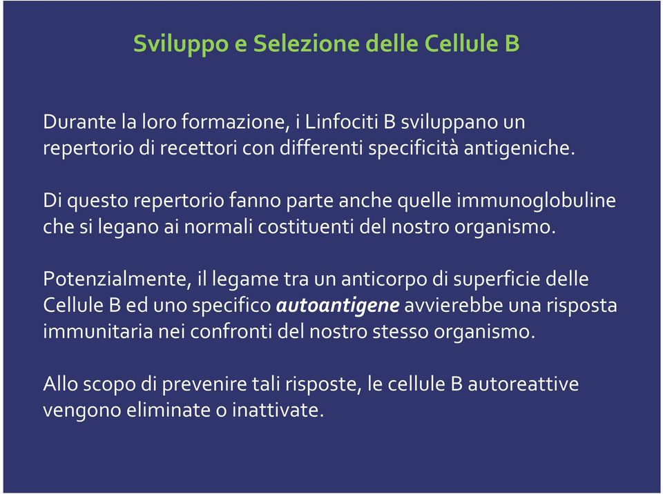 Di questo repertorio fanno parte anche quelle immunoglobuline che si legano ai normali costituenti del nostro organismo.