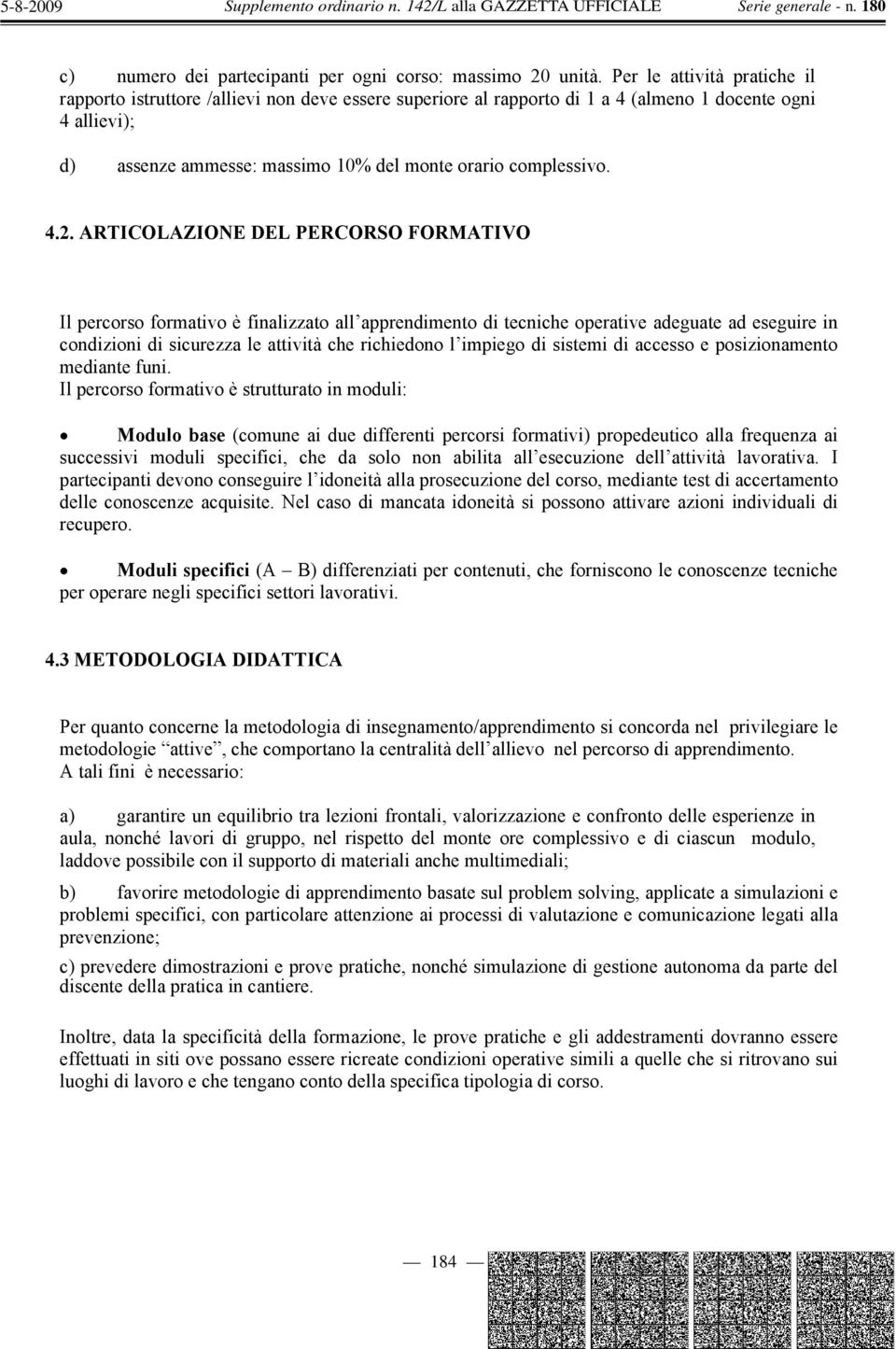 4.2. ARTICOLAZIONE DEL PERCORSO FORMATIVO Il percorso formativo è finalizzato all apprendimento di tecniche operative adeguate ad eseguire in condizioni di sicurezza le attività che richiedono l