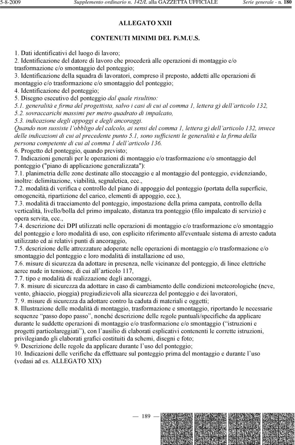 Identificazione della squadra di lavoratori, compreso il preposto, addetti alle operazioni di montaggio e/o trasformazione e/o smontaggio del ponteggio; 4. Identificazione del ponteggio; 5.