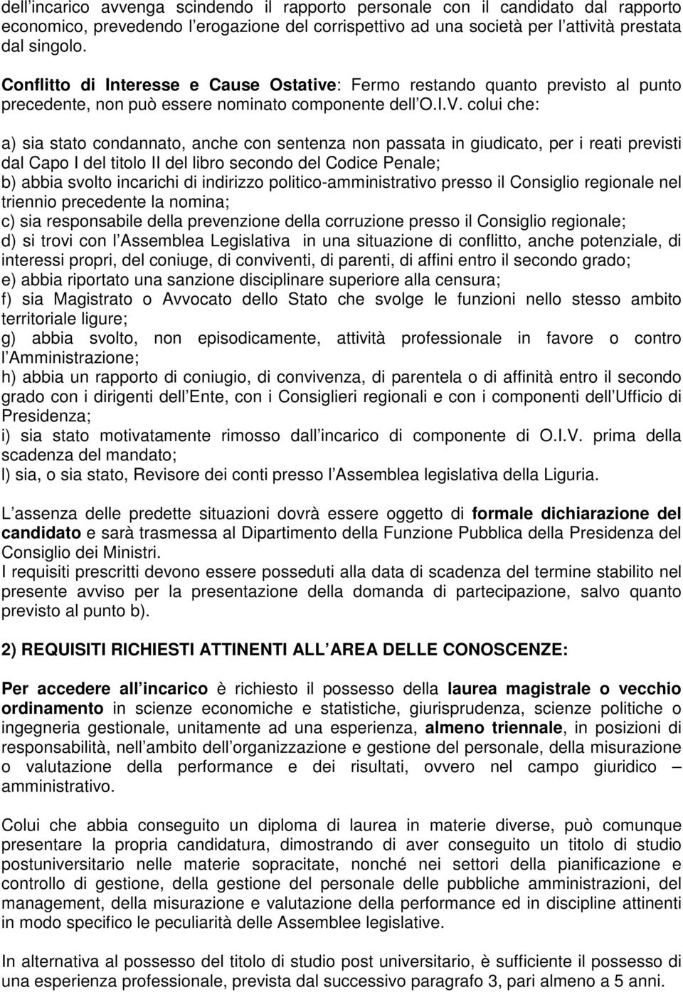 colui che: a) sia stato condannato, anche con sentenza non passata in giudicato, per i reati previsti dal Capo I del titolo II del libro secondo del Codice Penale; b) abbia svolto incarichi di