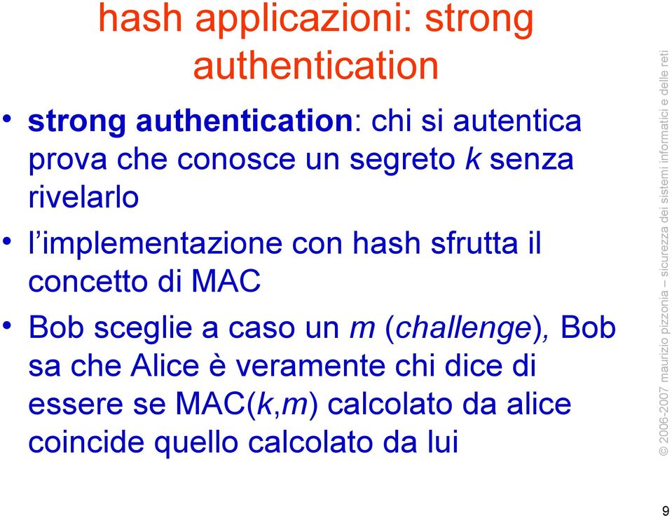 il concetto di MAC Bob sceglie a caso un m (challenge), Bob sa che Alice è