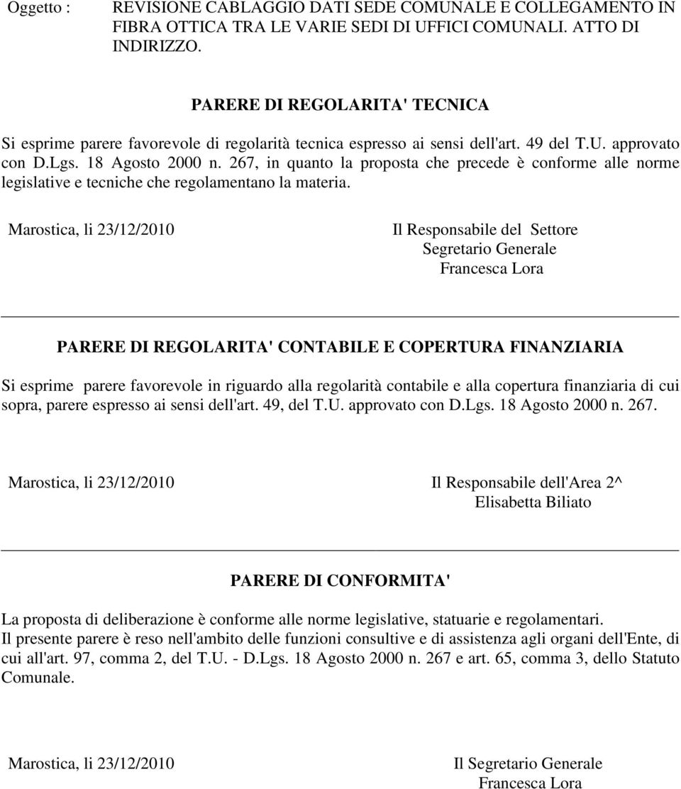 267, in quanto la proposta che precede è conforme alle norme legislative e tecniche che regolamentano la materia.