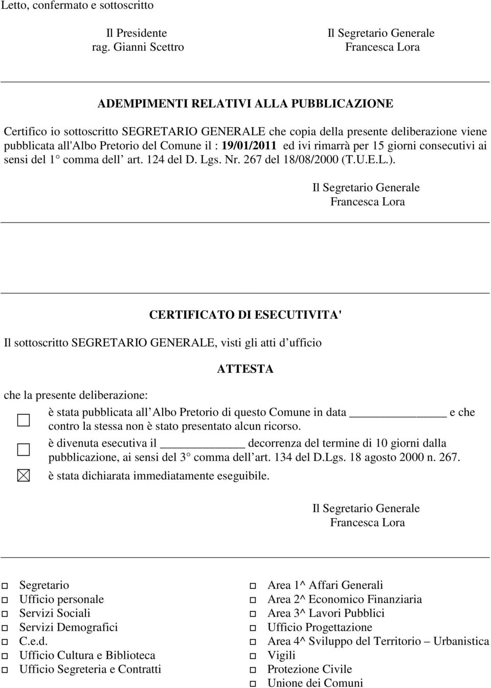 19/01/2011 ed ivi rimarrà per 15 giorni consecutivi ai sensi del 1 comma dell art. 124 del D. Lgs. Nr. 267 del 18/08/2000 (T.U.E.L.).