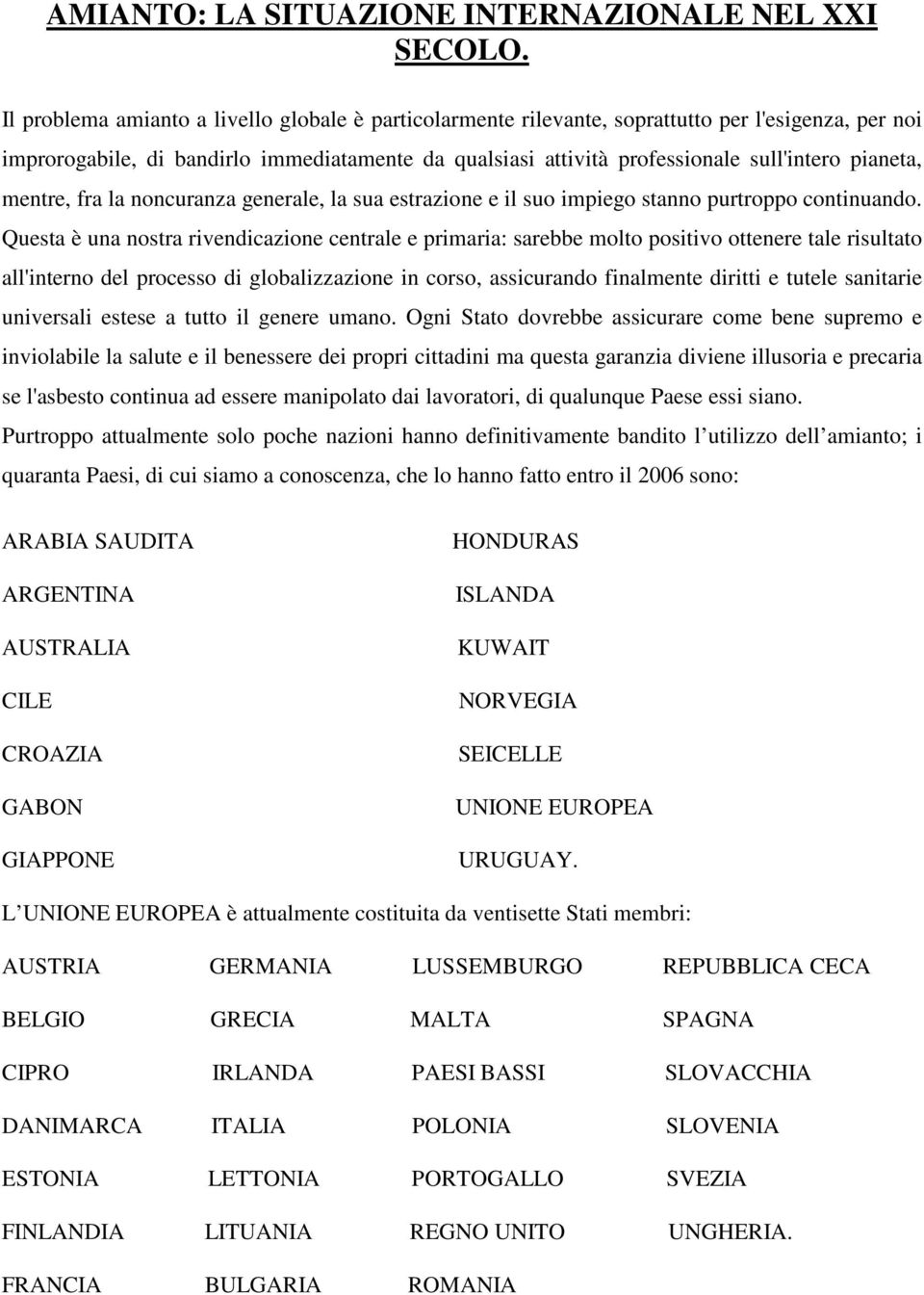 pianeta, mentre, fra la noncuranza generale, la sua estrazione e il suo impiego stanno purtroppo continuando.